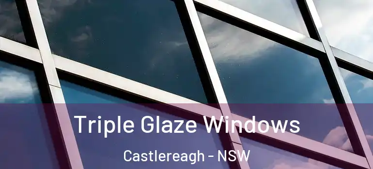 Triple Glaze Windows Castlereagh - NSW