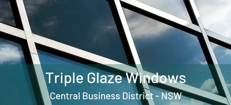 Triple Glaze Windows Central Business District - NSW