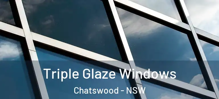 Triple Glaze Windows Chatswood - NSW