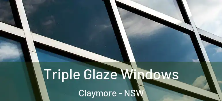  Triple Glaze Windows Claymore - NSW