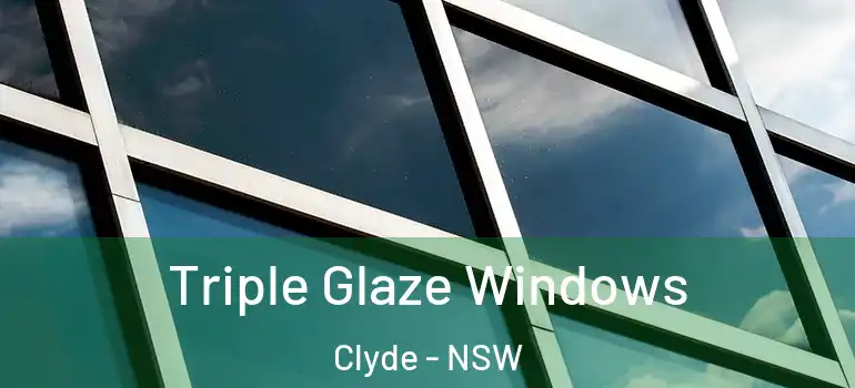 Triple Glaze Windows Clyde - NSW