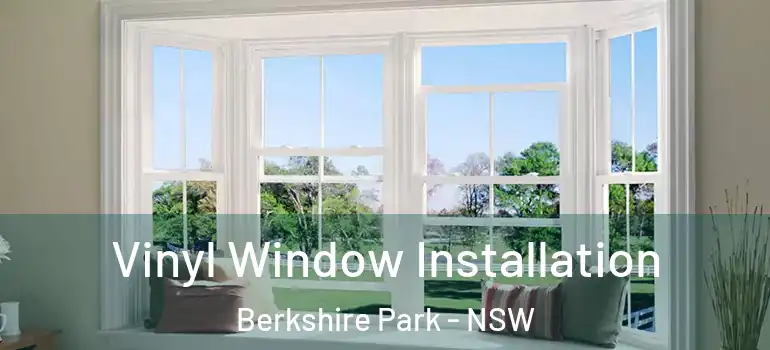Vinyl Window Installation Berkshire Park - NSW