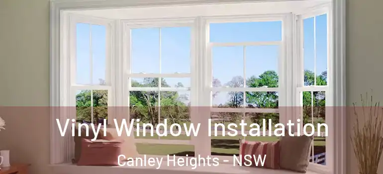 Vinyl Window Installation Canley Heights - NSW