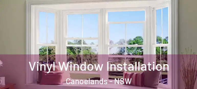  Vinyl Window Installation Canoelands - NSW