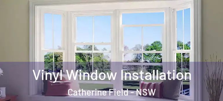Vinyl Window Installation Catherine Field - NSW