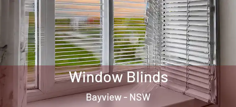 Window Blinds Bayview - NSW