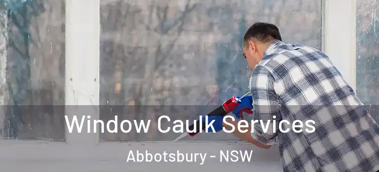 Window Caulk Services Abbotsbury - NSW