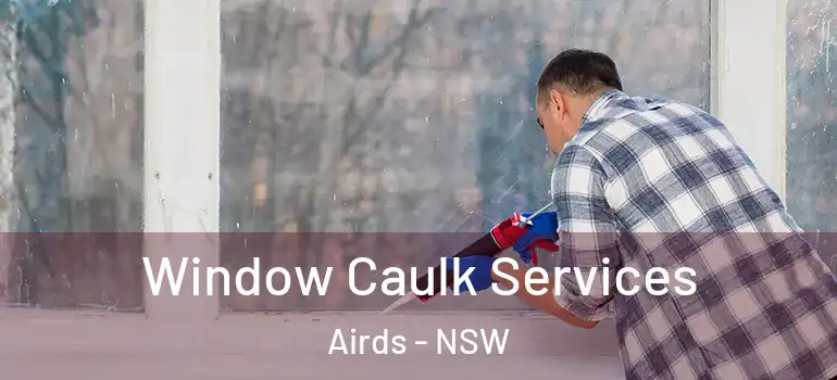 Window Caulk Services Airds - NSW