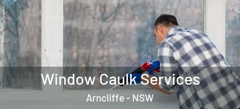  Window Caulk Services Arncliffe - NSW
