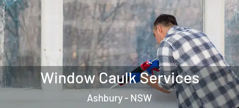 Window Caulk Services Ashbury - NSW