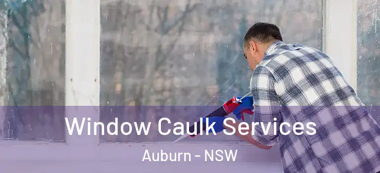 Window Caulk Services Auburn - NSW