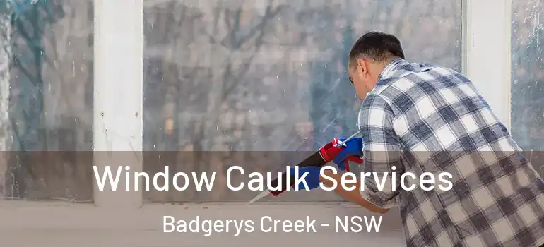 Window Caulk Services Badgerys Creek - NSW