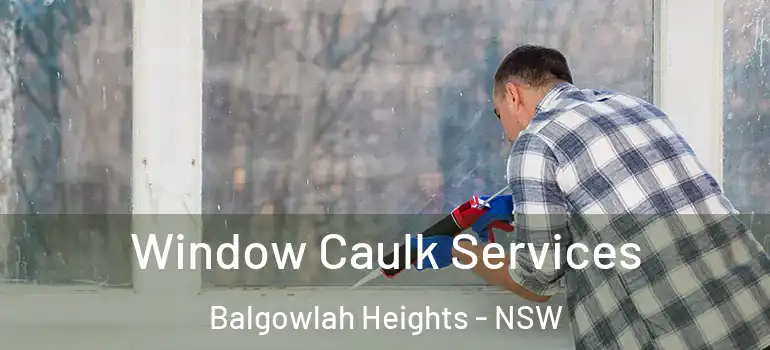 Window Caulk Services Balgowlah Heights - NSW