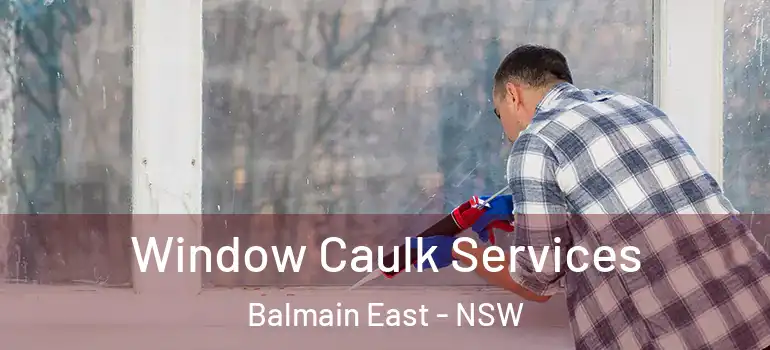 Window Caulk Services Balmain East - NSW