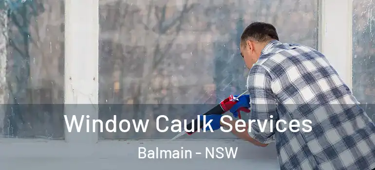 Window Caulk Services Balmain - NSW