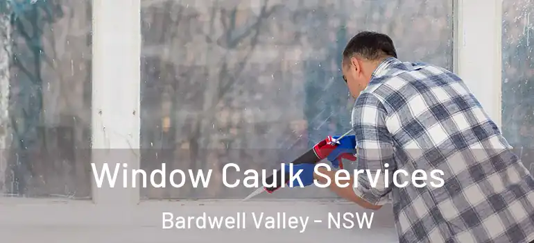  Window Caulk Services Bardwell Valley - NSW