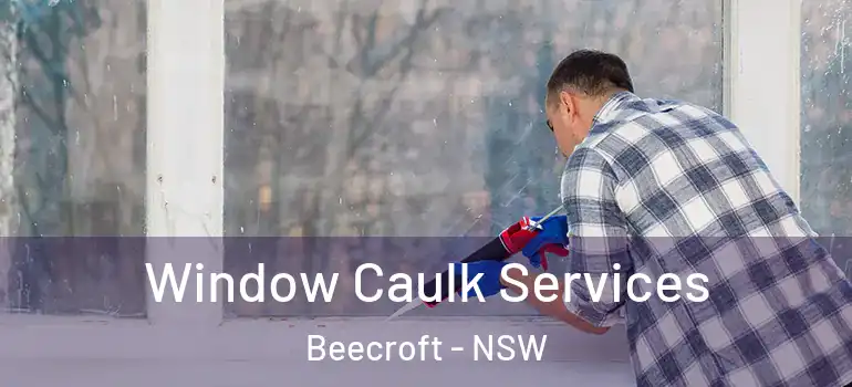 Window Caulk Services Beecroft - NSW
