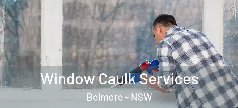  Window Caulk Services Belmore - NSW