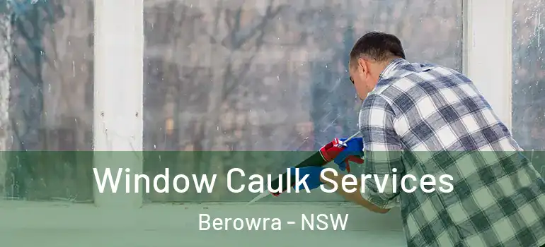 Window Caulk Services Berowra - NSW