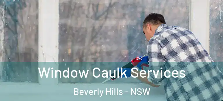 Window Caulk Services Beverly Hills - NSW