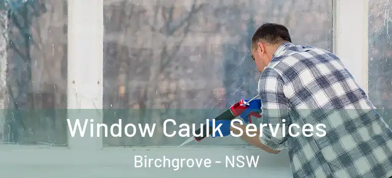  Window Caulk Services Birchgrove - NSW