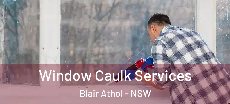 Window Caulk Services Blair Athol - NSW