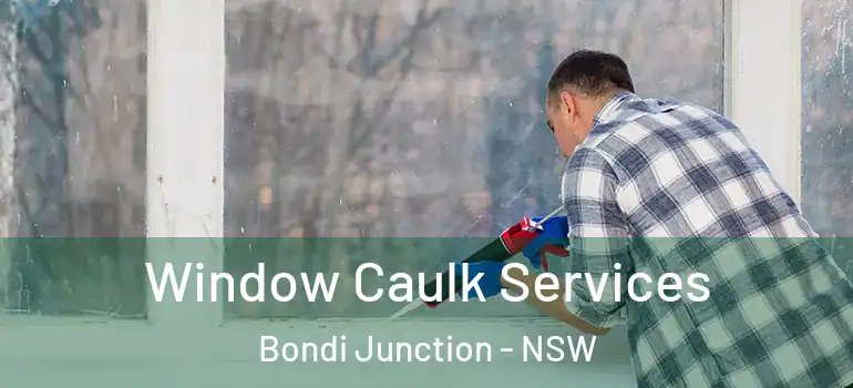 Window Caulk Services Bondi Junction - NSW