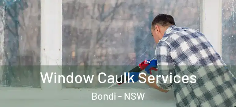 Window Caulk Services Bondi - NSW