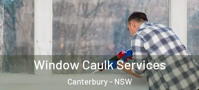 Window Caulk Services Canterbury - NSW