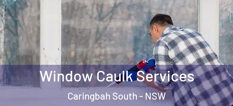 Window Caulk Services Caringbah South - NSW