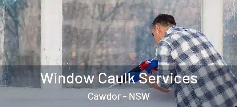  Window Caulk Services Cawdor - NSW