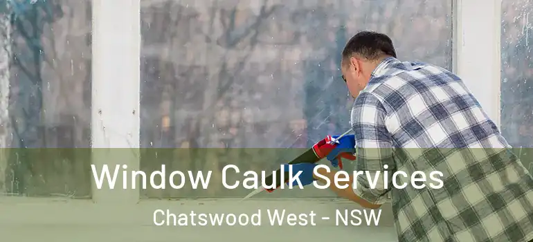  Window Caulk Services Chatswood West - NSW