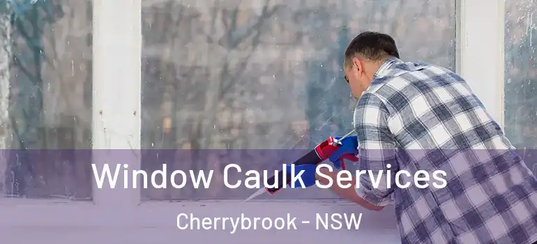  Window Caulk Services Cherrybrook - NSW