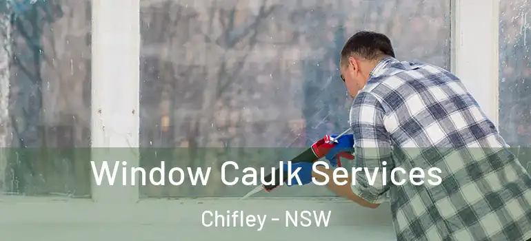 Window Caulk Services Chifley - NSW