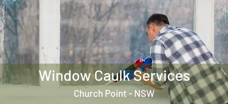  Window Caulk Services Church Point - NSW
