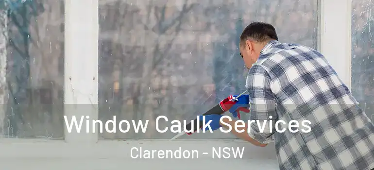  Window Caulk Services Clarendon - NSW