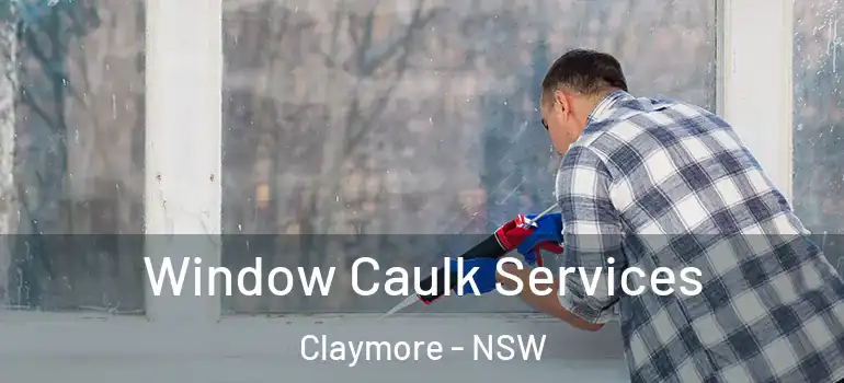  Window Caulk Services Claymore - NSW