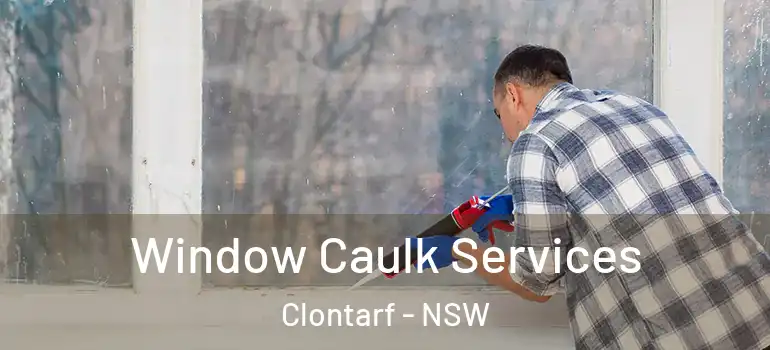  Window Caulk Services Clontarf - NSW