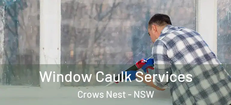 Window Caulk Services Crows Nest - NSW