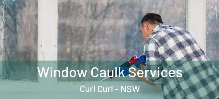  Window Caulk Services Curl Curl - NSW
