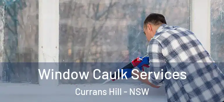 Window Caulk Services Currans Hill - NSW