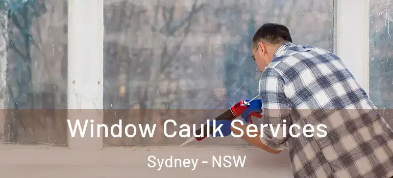 Window Caulk Services Sydney - NSW