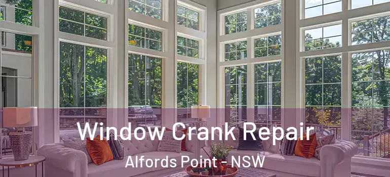 Window Crank Repair Alfords Point - NSW