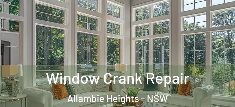  Window Crank Repair Allambie Heights - NSW