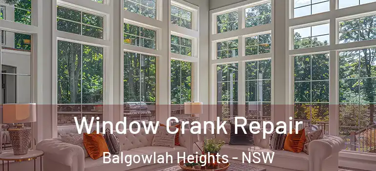Window Crank Repair Balgowlah Heights - NSW