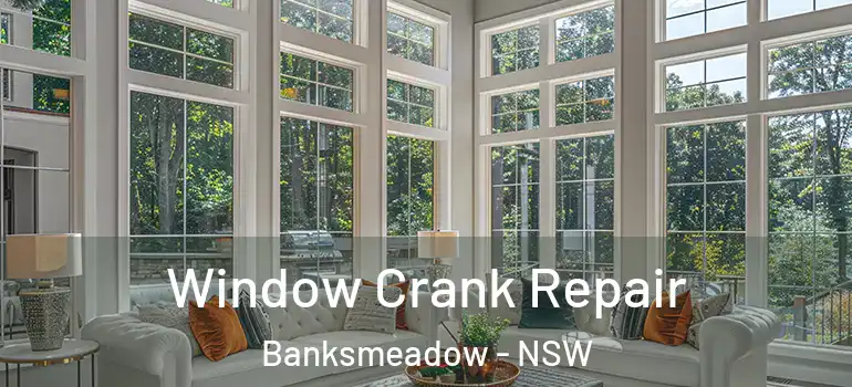 Window Crank Repair Banksmeadow - NSW
