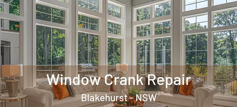 Window Crank Repair Blakehurst - NSW