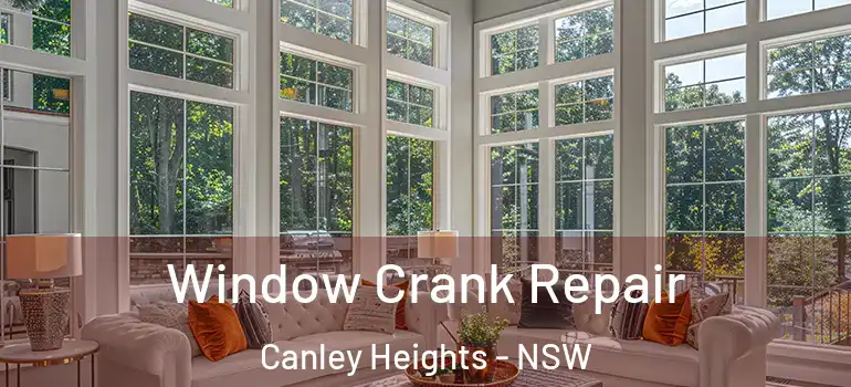 Window Crank Repair Canley Heights - NSW