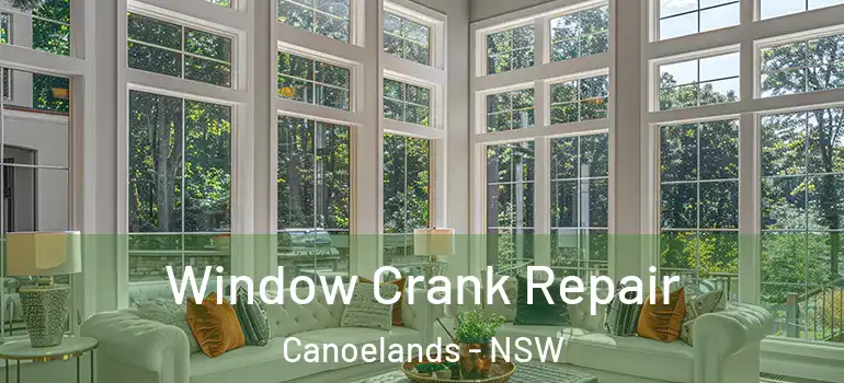 Window Crank Repair Canoelands - NSW