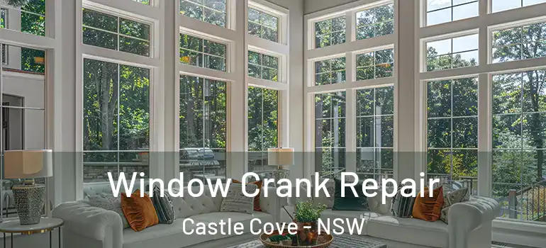  Window Crank Repair Castle Cove - NSW